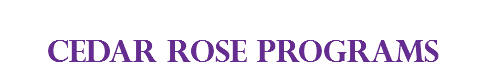 &nbsp;CEDAR ROSE PROGRAMS
